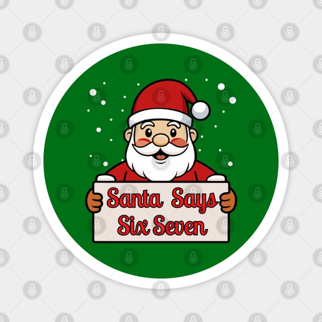 Santa Says Six Seven Holiday Humor Magnet by Creatifly Graphic Tees